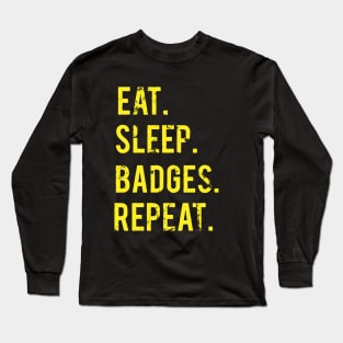 eat sleep badges repeat Long Sleeve T-Shirt
